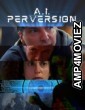 A I Perversion (2023) HQ Hindi Dubbed Movie