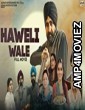 Haweli Wale (2021) Punjabi Full Movie