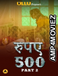 Rupaya 500 Part 2 (2021) Hindi Season 1 Complete Shows