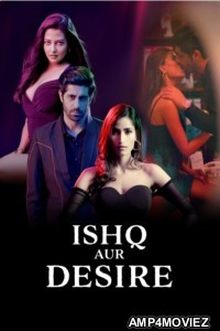 Ishq Aur Desire (2024) Season 1 Hindi Web Series