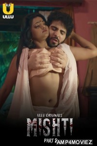 Mishti (2024) ULLU S01 Part 2 Hindi Web Series