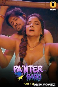 Painter Babu (2024) ULLU Part 2 Hindi Hot Web Series